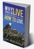 Why should we Live &amp; How to Live
