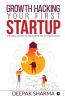 Growth Hacking Your First Startup: A Simple Guide To Marketing For Entrepreneurs