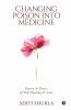 Changing Poison Into Medicine: Poetry & Proses Of Self Healing & Love: Poetry Andamp; Proses Of Self Healing Andamp; Love