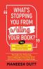 What's Stopping You From Writing Your Book? : The subtle art of starting and completing a non-fiction book (or even a thesis) in 4 simple steps. Free access to templates to get you started