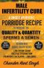 30-Day Male Infertility Cure A Unique Ayurvedic Porridge Recipe To Increase The Quality & Quantity Of Sperms & Semen A Unique Ayurvedic Porridge ... Quality And Quantity Of Sperms And Semen