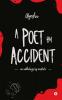 A Poet by Accident : An Anthology by Mistake
