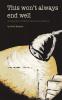 This Won't Always End Well : A Collection of Short Stories and Poems