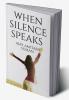 WHEN SILENCE SPEAKS