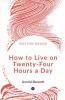 How To Live On Twenty-Four Hours A Day