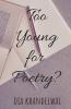 Too Young For A Poetry?: Just Feel It.....