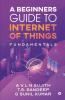 A Beginners Guide To Internet Of Things : Fundamentals