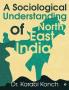 A Sociological Understanding Of North East India