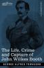 The Life Crime and Capture of John Wilkes Booth: with a full sketch of the conspiracy of which he was the leader and the pursuit trial and execution of his accomplices