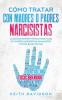 Como Tratar con Madres o Padres Narcisistas: La Guía de Supervivencia para Hijos de Padres Narcisistas Inmaduros y Difíciles de Tratar