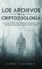 Los Archivos De La Criptozoología: La Enciclopedia De Los Mitos, Leyendas Y Las Criaturas Más Raras Jamás Antes Vistas (Spanish Edition)