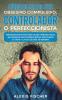 Cómo Dejar De Ser Obsesivo Compulsivo, Controlador O Perfeccionista: Métodos Efectivos Para Dejar Hábitos Poco Saludables Que Podrían Estar Afectando Tu ... Y La De Los Que Te Rodean (Spanish Edition)