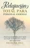 Relajación Total Para Personas Ansiosas: Poderosas Estrategias Para Lograr Un Estado De Relajación Cuando Más Lo Necesitas (Spanish Edition)