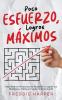 Poco Esfuerzo, Logros Máximos: Descubre Los Atajos Que Te Ayudarán A Lograr Tus Objetivos Y Metas Sin Sudar La Gota Gorda (Spanish Edition)