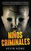 Nios Criminales: Historias De Nios Asesinos, Psicpatas Y Criminales Que Han Marcado La Historia