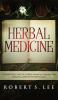 Herbal Medicine: The Powerful Uses of Herbal Remedies for Natural Healing Longevity and Health