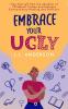 Embrace Your UGLY