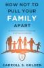 How Not To Pull Your Family Apart