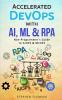 Accelerated DevOps with AI ML & RPA