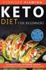 Keto Diet For Beginners: 50 Quick & Easy Ketogenic Recipes for Rapid Weight Loss Better Health and a Sharper Mind (7 Day Meal Plan to help people create results starting from their first day!)