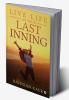 LIVE LIFE AS YOUR LAST INNING