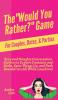 The Would You Rather? Game for Couples Dates & Parties