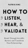 How to Listen Hear and Validate