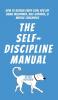 The Self-Discipline Manual