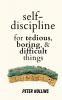 Self-Discipline for Tedious Boring and Difficult Things