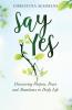 Say Yes: Discovering Purpose Peace and Abundance in Daily Life