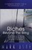 Riches Beyond the Bling: Clear Thinking on Money Financial Independence and Life's True Riches: 1 (Common Sense for a Prosperous Life)