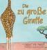 Die Zu Große Giraffe: Die Zu Große Giraffe Ein Kinderbuch Darüber Anders Auszusehen, In Die Welt Zu Passen Und Seine Superpower Zu Finden (German Edition)