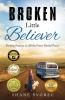 Broken Little Believer: Finding Purpose in All the Pretty Painful Pieces