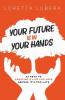 YOUR FUTURE IS IN YOUR HANDS
