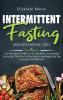 Intermittent Fasting and Ketogenic Diet: An Essential Guide to IF and Keto Including Amazing Tips for Activating Autophagy and for Getting Into Ketosis