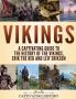 Vikings: A Captivating Guide to the History of the Vikings Erik the Red and Leif Erikson