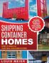 Shipping Container Homes: How to Build a Shipping Container Home - Including Building Tips Techniques Plans Designs and Startling Ideas