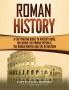 Roman History: A Captivating Guide to Ancient Rome Including the Roman Republic the Roman Empire and the Byzantium