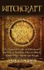 Witchcraft: An Essential Guide to Witchcraft and Wicca Including Wiccan Beliefs White Magic Spells and Rituals