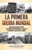 La Primera Guerra Mundial: Una Guía Fascinante sobre la Primera Guerra Mundial la Batalla de Verdún y la Batalla del Somme