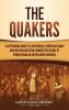 The Quakers: A Captivating Guide to a Historically Christian Group and How William Penn Founded the Colony of Pennsylvania in British North America