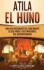 Atila el Huno: Una guía fascinante del gobernante de los hunos y sus invasiones del Imperio romano