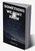 SOMETHING WE DON'T KNOW : What we know and don't know about India