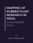 MAPPING OF RUBBER PLANT RESEARCH IN INDIA: A SCIENTOMETRIC STUDY : A Scientometric Study