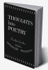 THOUGHTS INTO POETRY : POETRY IS THOUGHTS THAT BREATHE AND WORDS THAT BURN