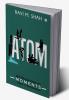 ATOM : All Those Ossum Moments I Want To Remember
