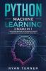 Python machine Learning The Ultimate Beginner's & Intermediate Guide to Learn Python Machine Learning Step by Step using Scikit-Learn and Tensorflow