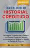 Cómo Mejorar Tu Historial Crediticio: Estrategias Probadas Para Reparar Tu Historial Crediticio Cómo Incrementarlo y Superar La Deuda de Tarjeta de Crédito Volumen 2