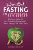 Intermittent Fasting for women: Trim that belly fat and have limitless energy while being a full time mom