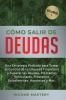 Cómo Salir de Deudas: Una Estrategia Probada Para Tomar El Control de Tu Libertad Financiera y Superar Las Deudas Préstamos Vehiculares Préstamos Estudiantiles Hipotecas y Más Volumen 1